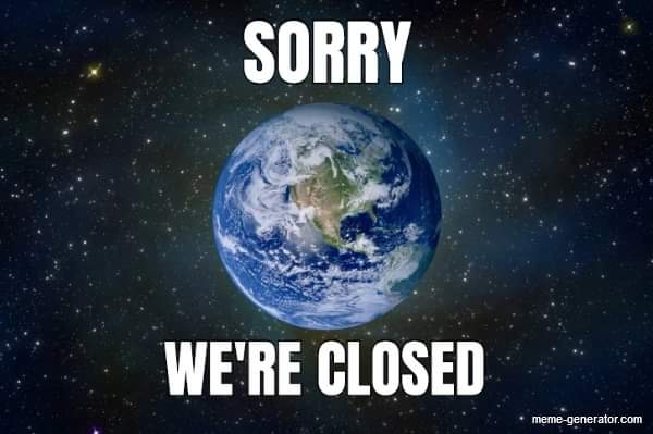 SORRY, EARTH IS CLOSED